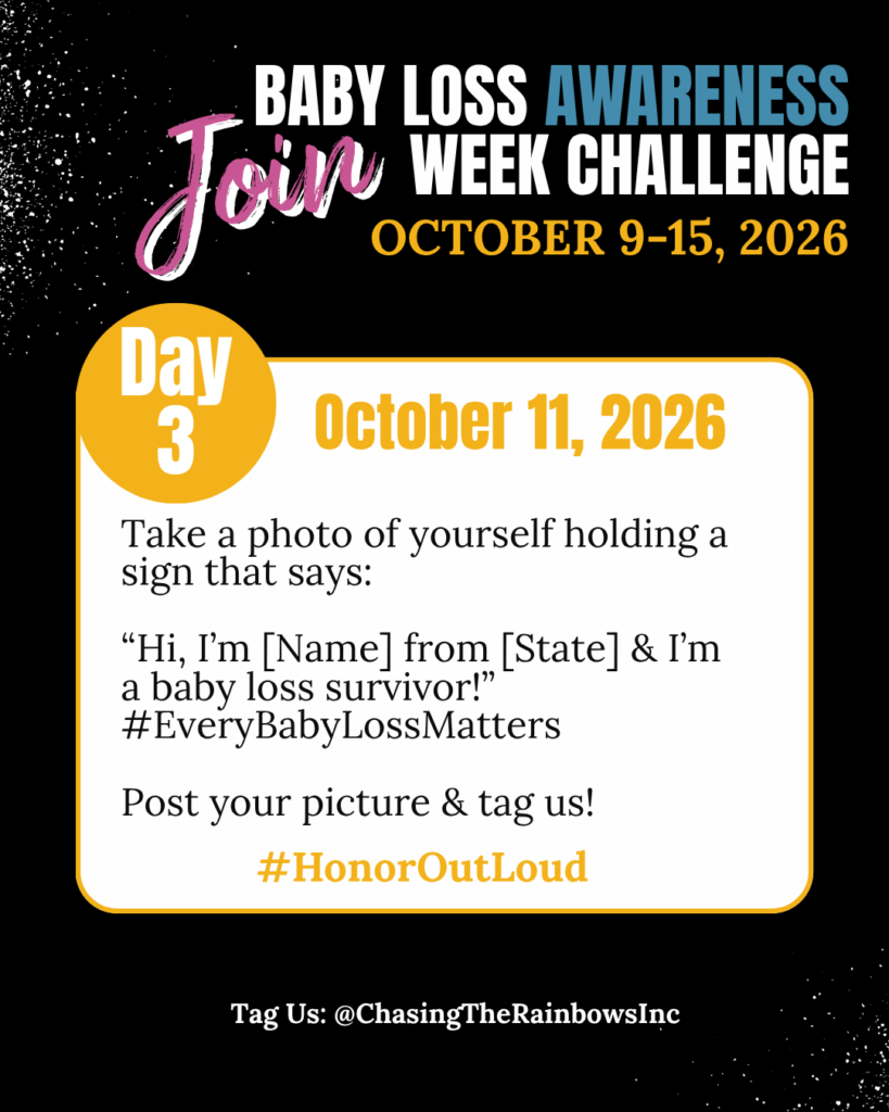 Baby Loss Awareness Week Day 3 October 11 2026 — Take a photo holding a sign saying Hi I am name from state and I am a baby loss survivor — hashtag HonorOutLoud — Chasing the Rainbows pregnancy infant loss awareness miscarriage stillbirth