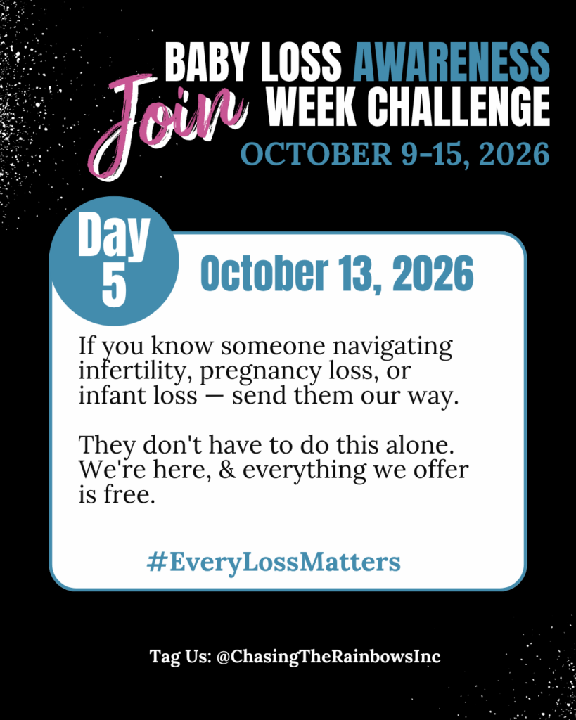 Baby Loss Awareness Week Day 5 October 13 2026 — If you know someone navigating infertility pregnancy loss or infant loss send them to Chasing the Rainbows where everything is free — hashtag EveryLossMatters — free support groups therapy and programs